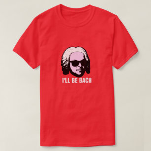 I'll Be Bach T-Shirt