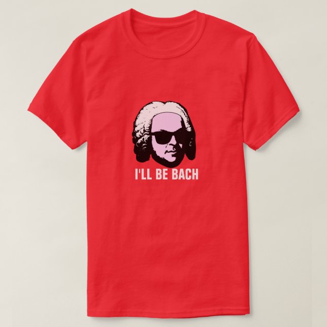 I'll Be Bach T-Shirt (Design Front)