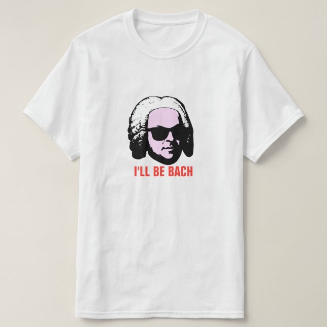 I'll Be Bach T-Shirt (Design Front)