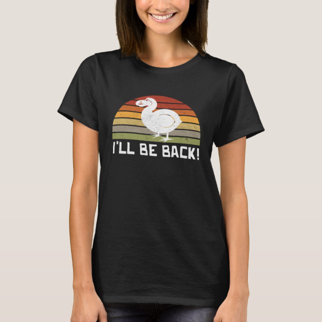 I'll Be Back Dodo Bird extinct birdwatcher Dodo Bi T-Shirt (Front)