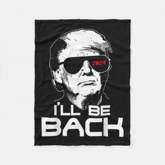 Ill Be Back Funny 45 47 Donald Trump 2024 Take Ame Fleece Blanket