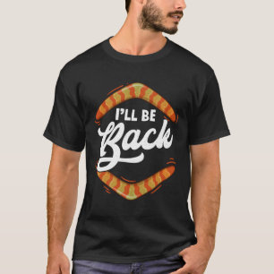 I'Ll Be Back Funny Boomerang Throwing Quote Dad Jo T-Shirt