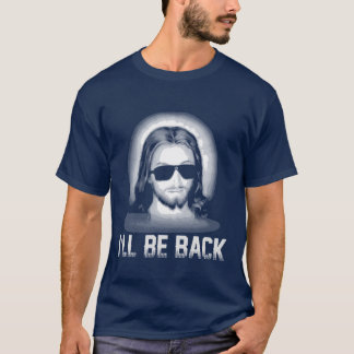 Ill Be Back Jesus Church Jesus Christ Christmas gi T-Shirt