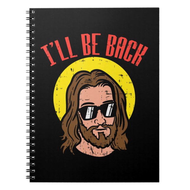 Ill Be Back Jesus Cool God Christ Religious Christ Notebook (Front)