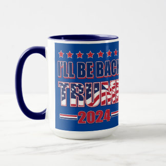 Ill Be Back Trump 2024 Mug