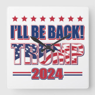 I'll Be Back Trump 2024 Square Wall Clock