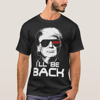 I'll Be Back Trump 2024 T-Shirt