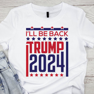 I'll Be Back: Trump 2024 T-Shirt