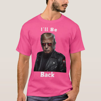 I'Ll Be Back Trump T-Shirt
