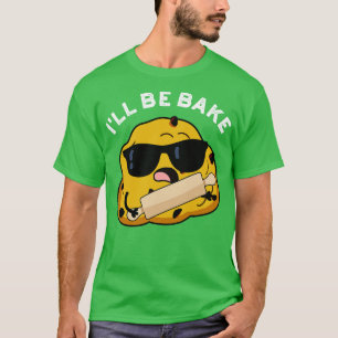 Ill Be Bake Funny Baking Pun 1 T-Shirt