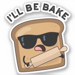 I'll Be Bake Funny Bread Movie Pun
