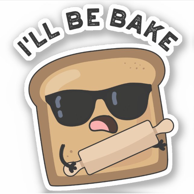 I'll Be Bake Funny Bread Movie Pun  (Front)