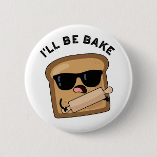 I'll Be Bake Funny Bread Movie Pun 6 Cm Round Badge
