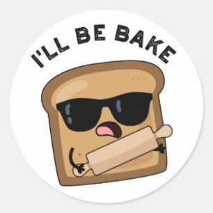 I'll Be Bake Funny Bread Movie Pun Classic Round Sticker