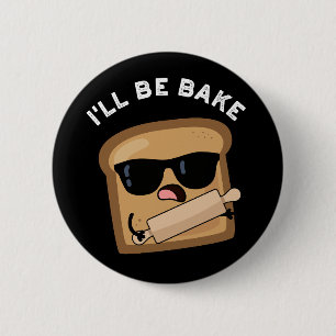 I'll Be Bake Funny Bread Movie Pun Dark BG 6 Cm Round Badge