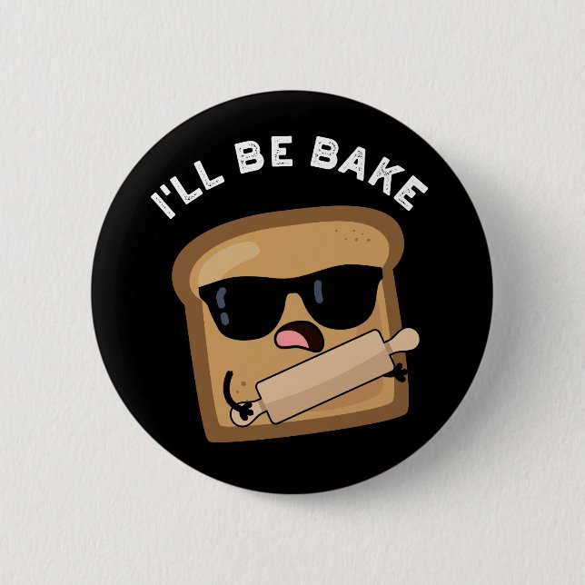 I'll Be Bake Funny Bread Movie Pun Dark BG 6 Cm Round Badge (Front)