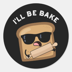 I'll Be Bake Funny Bread Movie Pun Dark BG Classic Round Sticker