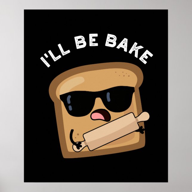 I'll Be Bake Funny Bread Movie Pun Dark BG Poster (Front)