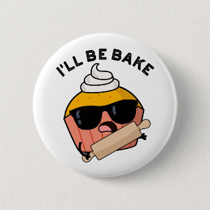 I'll Be Bake Funny Cupcake Pun  6 Cm Round Badge