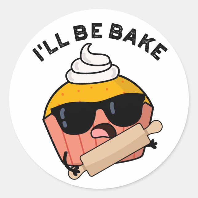 I'll Be Bake Funny Cupcake Pun  Classic Round Sticker (Front)