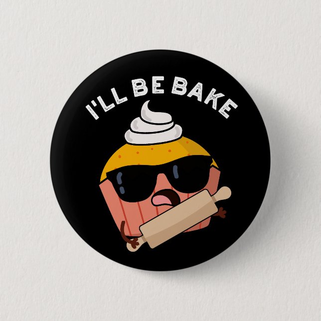 I'll Be Bake Funny Cupcake Pun Dark BG 6 Cm Round Badge (Front)