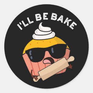 I'll Be Bake Funny Cupcake Pun Dark BG Classic Round Sticker