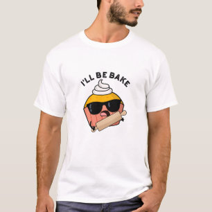 I'll Be Bake Funny Cupcake Pun T-Shirt