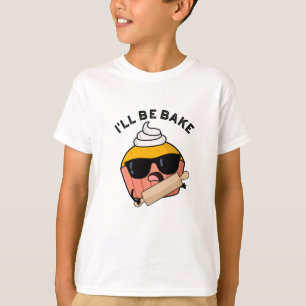 I'll Be Bake Funny Cupcake Pun T-Shirt