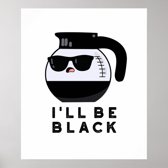 I'll Be Black Cute Coffee Pot Pun Poster (Front)