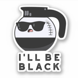 I'll Be Black Funny Coffee Pot Pun