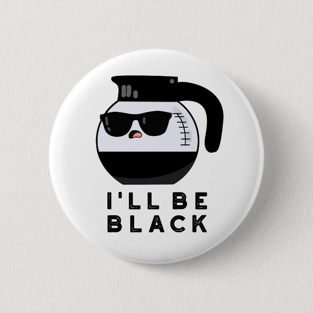 I'll Be Black Funny Coffee Pot Pun 6 Cm Round Badge (Front)