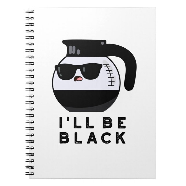 I'll Be Black Funny Coffee Pot Pun Notebook (Front)