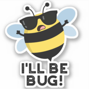 I'll Be Bug Funny Movie Phrase Bee Pun 