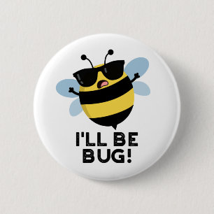 I'll Be Bug Funny Movie Phrase Bee Pun  6 Cm Round Badge