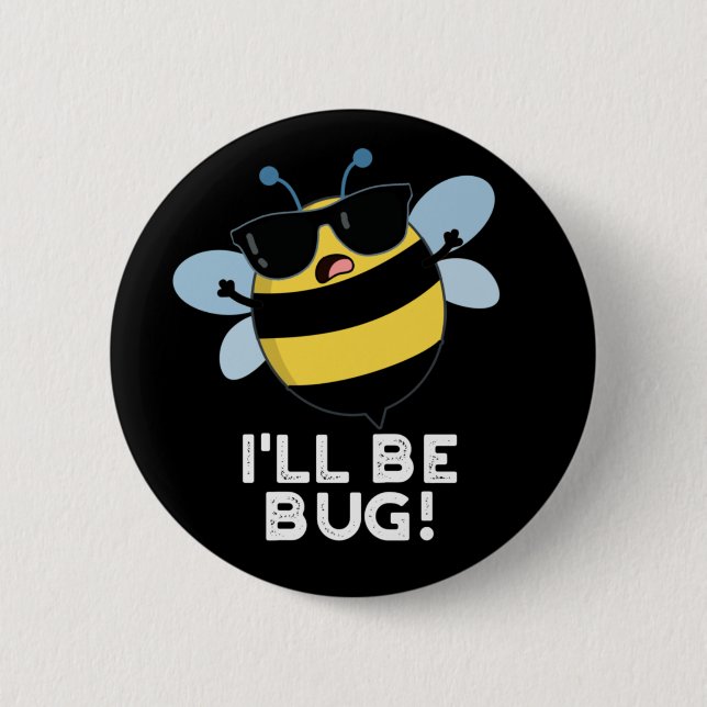 I'll Be Bug Funny Movie Phrase Bee Pun Dark BG 6 Cm Round Badge (Front)