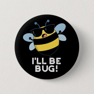 I'll Be Bug Funny Movie Phrase Bee Pun Dark BG 6 Cm Round Badge