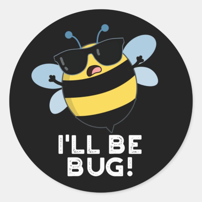 I'll Be Bug Funny Movie Phrase Bee Pun Dark BG Classic Round Sticker (Front)