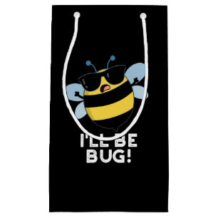 I'll Be Bug Funny Movie Phrase Bee Pun Dark BG Small Gift Bag