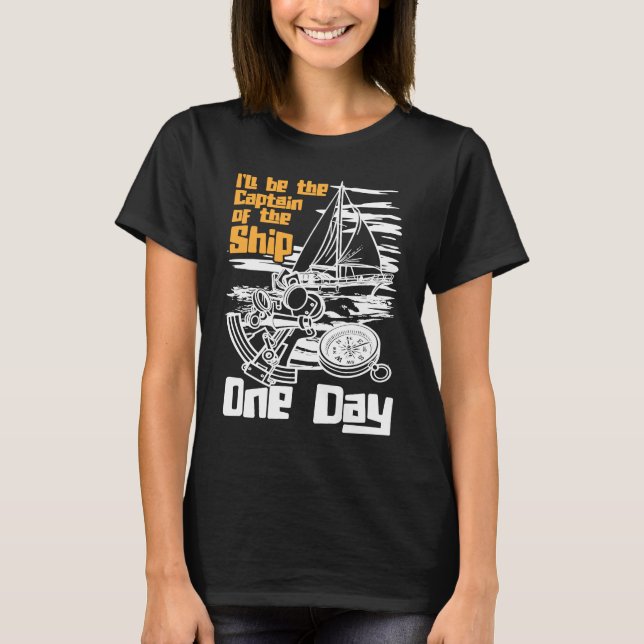 I'll Be Captain Of The Ship One Day Boat Sailing T-Shirt (Front)