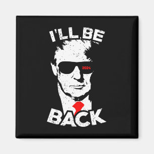 I'll Be Ck Trump Funny Trump Supporter Magnet