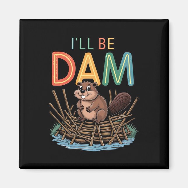I'll Be Dam Funny Beaver Sticker  Magnet (Front)
