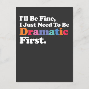 I'll Be Fine I Just Need To Be Dramatic First Invitation Postcard