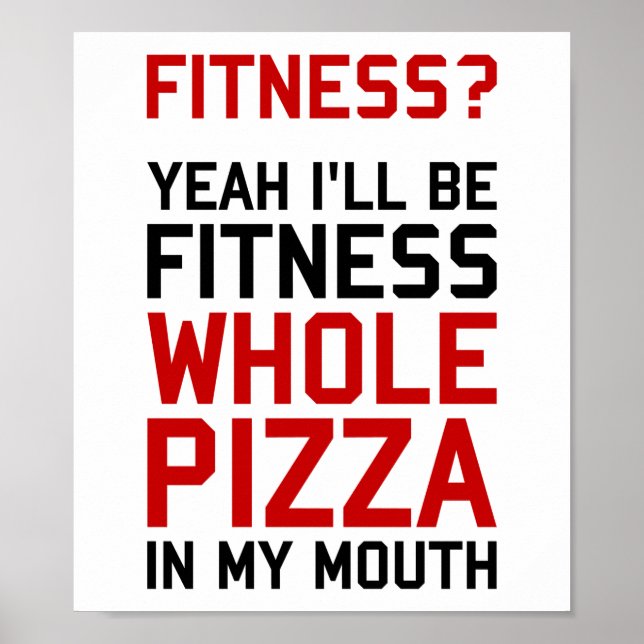 I'll be Fitnees Whole Pizza In My Mouth Poster (Front)