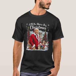 I'll Be Home For Christmas Funny Humourous Trump C T-Shirt