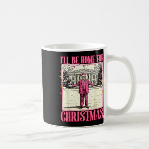 Ill Be Home For Christmas Funny Santa Claus Trump Coffee Mug