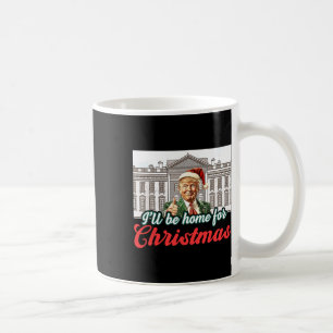 Ill Be Home For Christmas Funny Santa Claus Trump  Coffee Mug