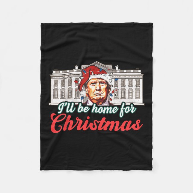 I'll Be Home For Christmas Funny Santa Claus Trump Fleece Blanket (Front)