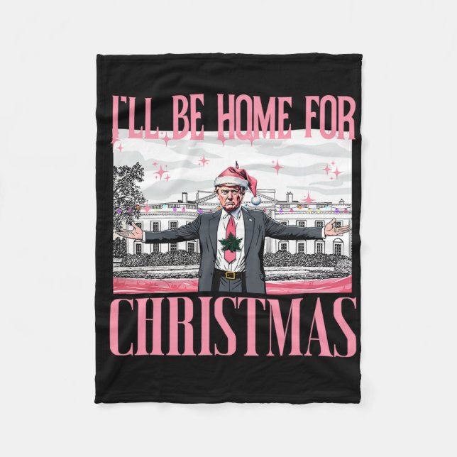 I'll Be Home For Christmas Funny Santa Claus Trump Fleece Blanket (Front)