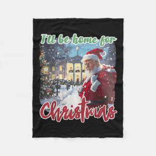 I'll Be Home For Christmas Funny Santa Claus Trump Fleece Blanket