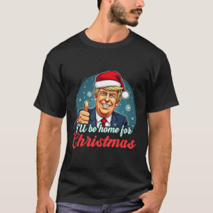 I'll Be Home For Christmas Funny Santa Claus Trump T-Shirt